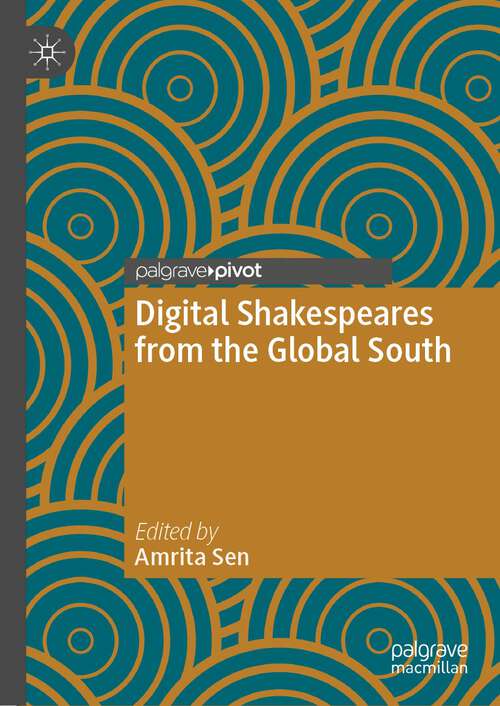 Book cover of Digital Shakespeares from the Global South (1st ed. 2022) (Global Shakespeares)