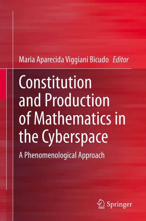 Book cover of Constitution and Production of Mathematics in the Cyberspace: A Phenomenological Approach (1st ed. 2020)