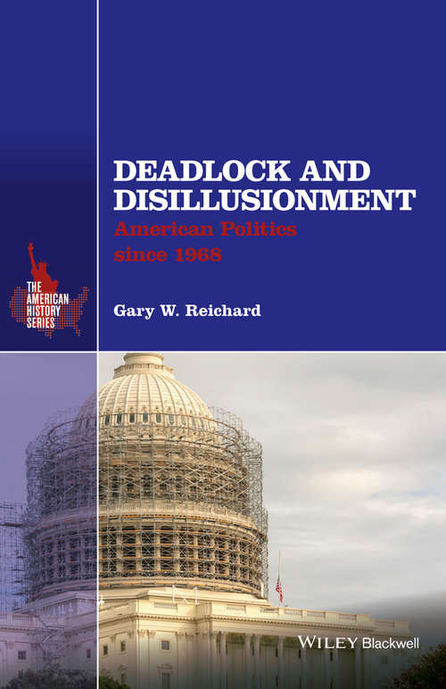 Deadlock and Disillusionment: American Politics since 1968 (The American History Series)