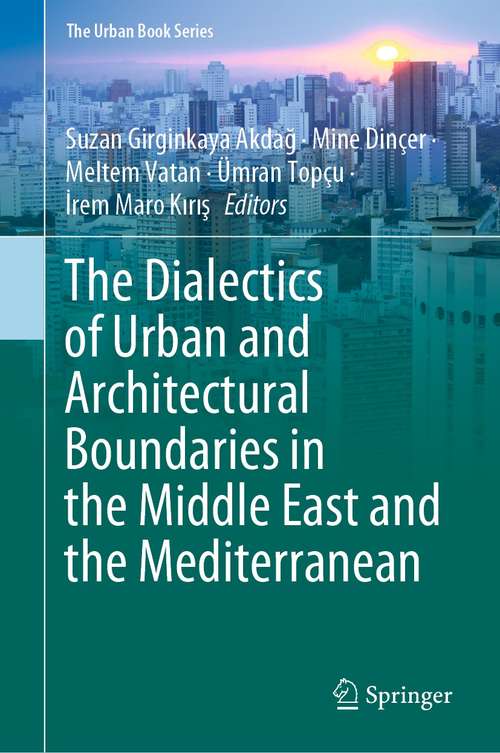 The Dialectics of Urban and Architectural Boundaries in the Middle East and the Mediterranean (The Urban Book Series)