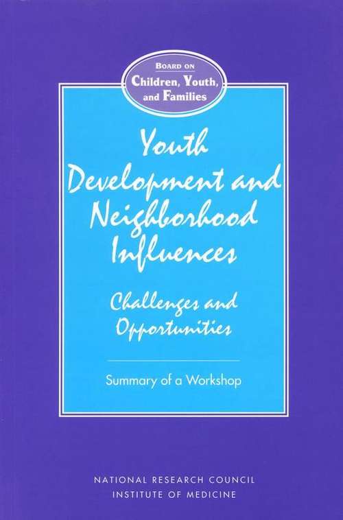 Book cover of Youth Development and Neighborhood Influences: Challenges and Opportunities Summary of a Workshop