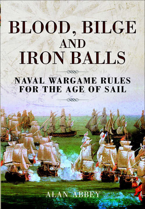 Book cover of Blood, Bilge and Iron Balls: Naval Wargame Rules for the Age of Sail