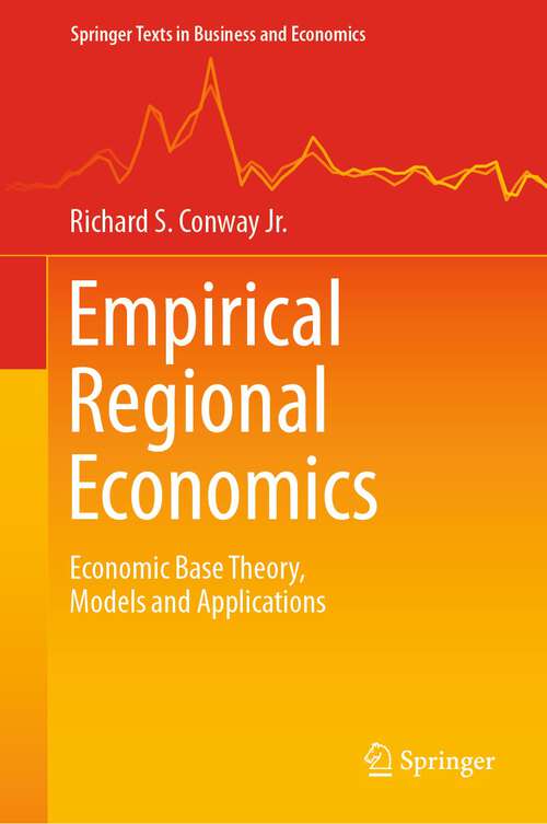 Book cover of Empirical Regional Economics: Economic Base Theory, Models and Applications (1st ed. 2022) (Springer Texts in Business and Economics)