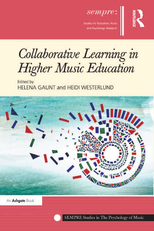 Book cover of Collaborative Learning in Higher Music Education: Why What And How? (SEMPRE Studies in The Psychology of Music)