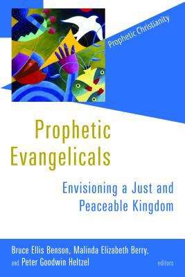 Prophetic Evangelicals: Envisioning a Just and Peaceable Kingdom (Prophetic Christianity Series)