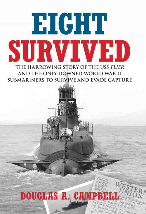 Book cover of Eight Survived: The Harrowing Story of the USS Flier and the Only Downed World War II Submariners to Survive and Evade Capture