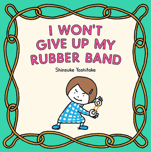 Book cover of I Won't Give Up My Rubber Band