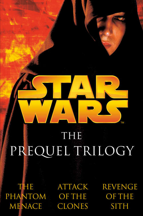Star Wars: The Phantom Menace; Attack Of The Clones; Revenge Of The Sith (Star Wars)