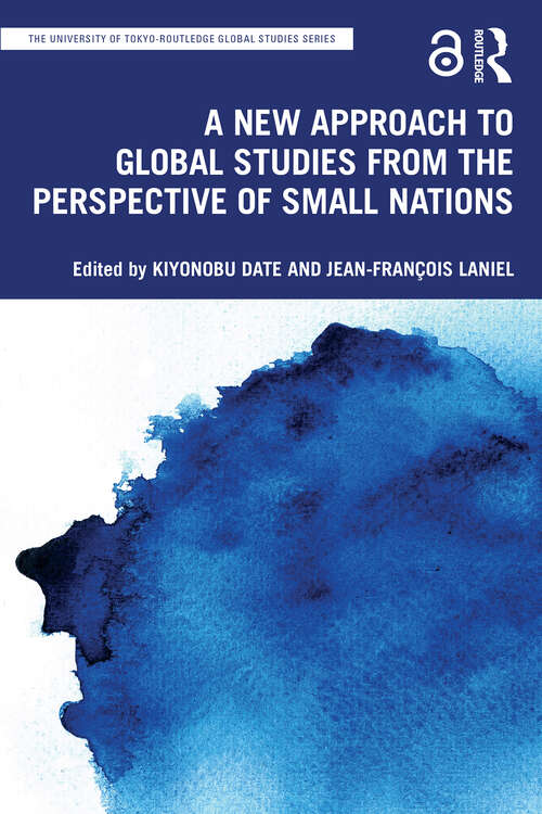 Book cover of A New Approach to Global Studies from the Perspective of Small Nations (The University of Tokyo-Routledge Global Studies Series)