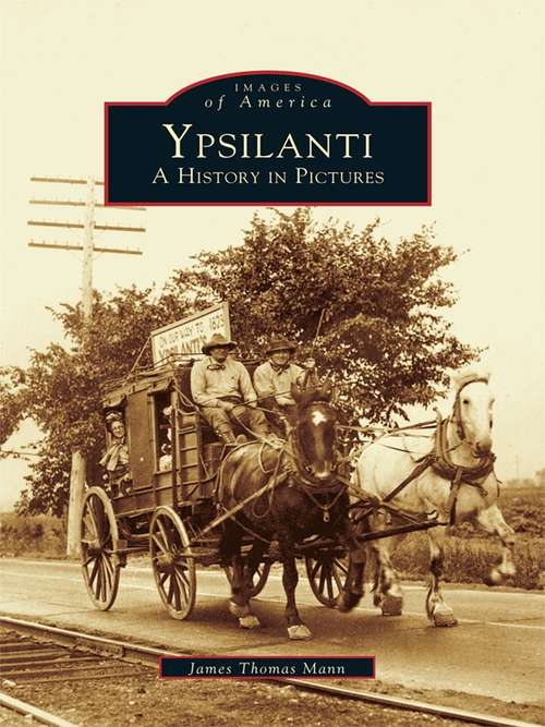Ypsilanti: A History in Pictures