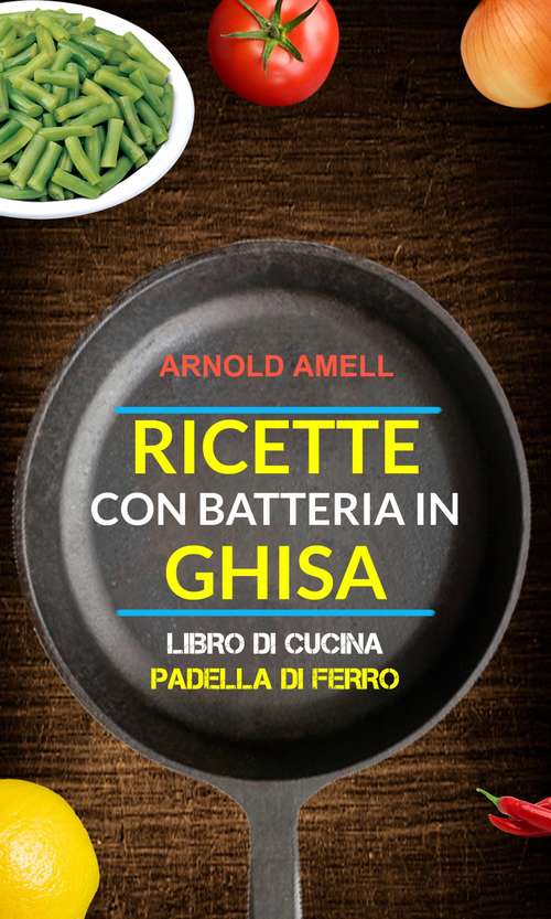 Book cover of Ricette con batteria in ghisa (Libro Di Cucina: Padella Di Ferro)