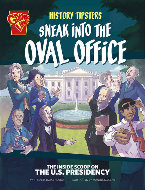 Book cover of History Tipsters Sneak into the Oval Office: The Inside Scoop on the U.S. Presidency (History Tipsters)