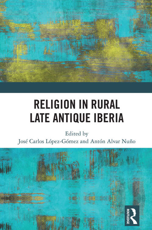 Book cover of Religion in Rural Late-Antique Iberia (1) (Routledge Monographs in Classical Studies)