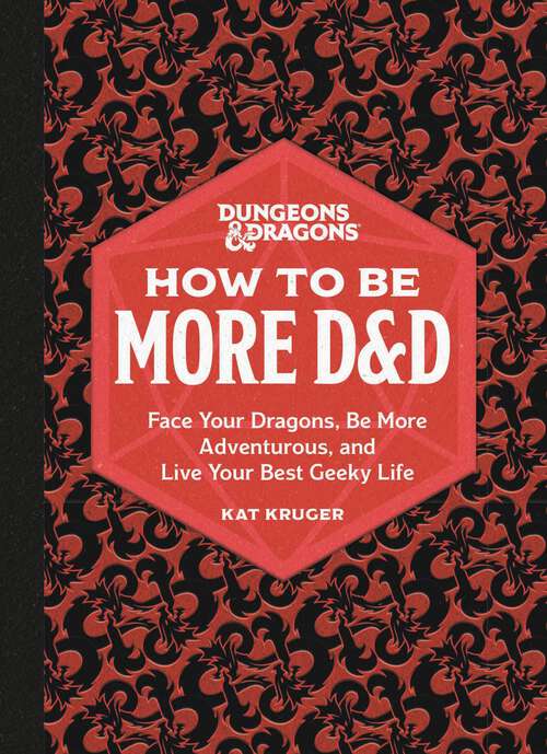 Book cover of Dungeons & Dragons: Face Your Dragons, Be More Adventurous, and Live Your Best Geeky Life