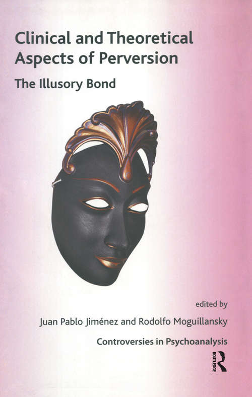 Book cover of Clinical and Theoretical Aspects of Perversion: The Illlusory Bond (The International Psychoanalytical Association Controversies in Psychoanalysis Series)