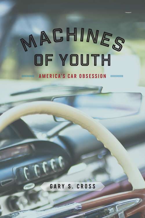 Book cover of Machines of Youth: America’s Car Obsession