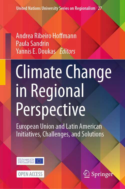 Book cover of Climate Change in Regional Perspective: European Union and Latin American Initiatives, Challenges, and Solutions (2024) (United Nations University Series on Regionalism #27)