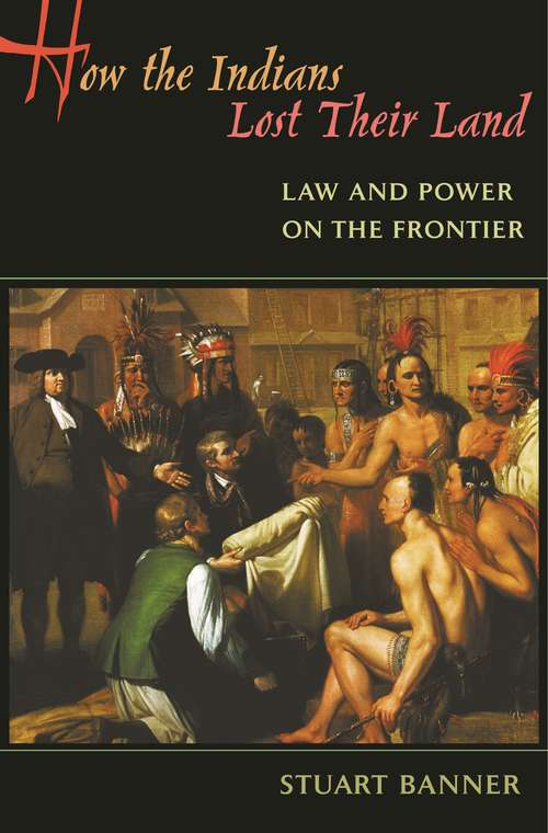 Book cover of How the Indians Lost Their Land: Law and Power on the Frontier