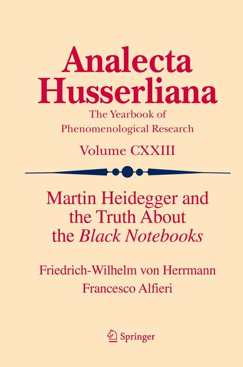 Martin Heidegger and the Truth About the Black Notebooks (Analecta Husserliana #123)