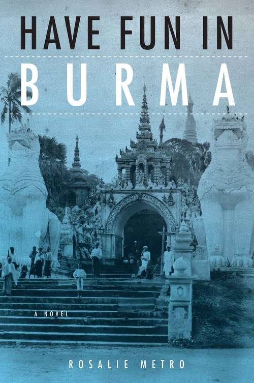 Book cover of Have Fun in Burma: A Novel (NIU Southeast Asian Series)