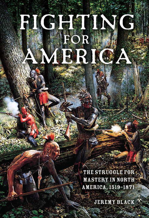 Book cover of Fighting for America: The Struggle for Mastery in North America, 1519–1871 (Encounters)