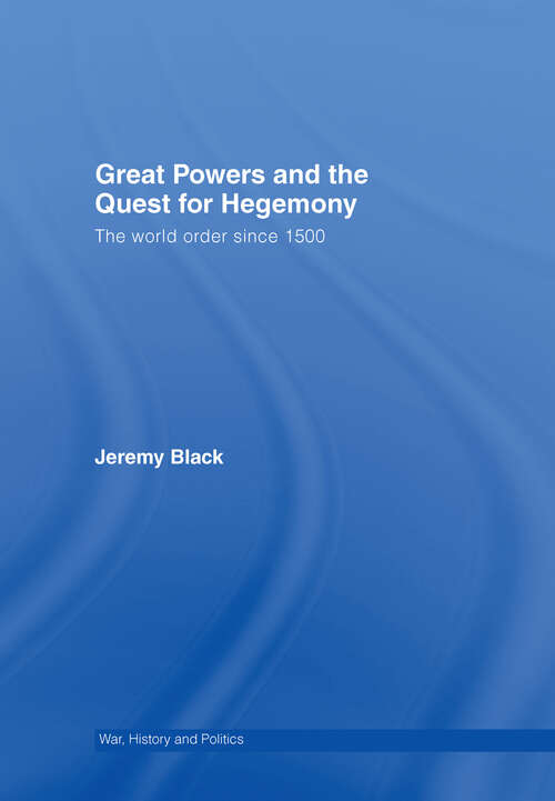 Book cover of Great Powers and the Quest for Hegemony: The World Order since 1500 (War, History And Politics Ser.)