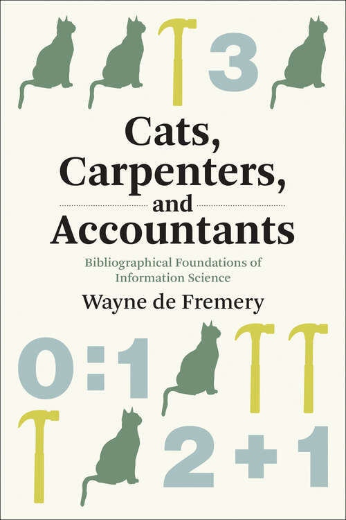 Book cover of Cats, Carpenters, and Accountants: Bibliographical Foundations of Information Science (History and Foundations of Information Science)