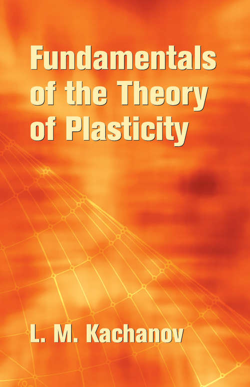Book cover of Fundamentals of the Theory of Plasticity (Dover Civil And Mechanical Engineering Ser.)