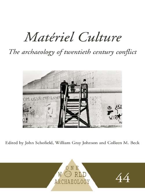 Matériel Culture: The Archaeology of Twentieth-Century Conflict (One World Archaeology)