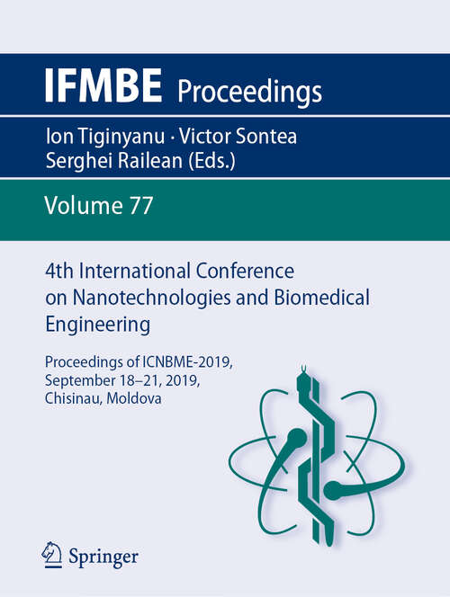 4th International Conference on Nanotechnologies and Biomedical Engineering: Proceedings of ICNBME-2019, September 18-21, 2019, Chisinau, Moldova (IFMBE Proceedings #77)