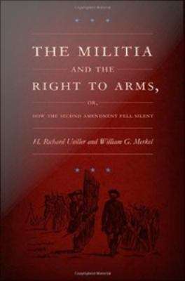 Book cover of The Militia and the Right to Arms, or, How the Second Amendment Fell Silent