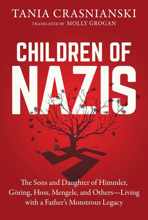 Book cover of Children of Nazis: The Sons and Daughters of Himmler, Göring, Höss, Mengele, and Others— Living with a Father's Monstrous Legacy