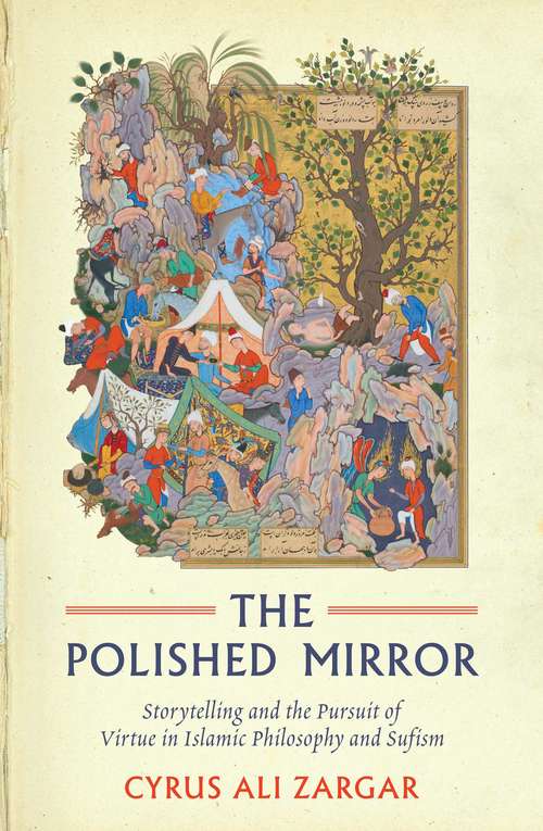 Book cover of Polished Mirror: Storytelling and the Pursuit of Virtue in Islamic Philosophy and Sufism
