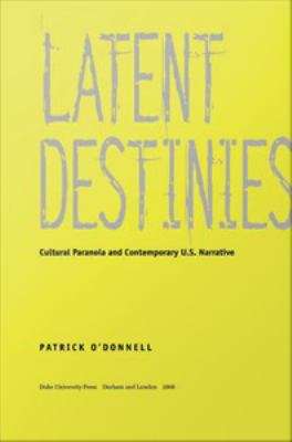 Book cover of Latent Destinies: Cultural Paranoia and Contemporary U.S. Narrative
