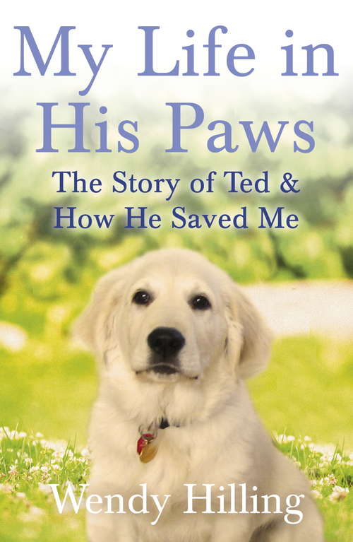 Book cover of My Life In His Paws: The Story of Ted and How He Saved Me