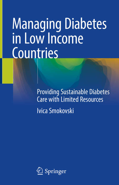 Book cover of Managing Diabetes in Low Income Countries: Providing Sustainable Diabetes Care with Limited Resources (1st ed. 2021)