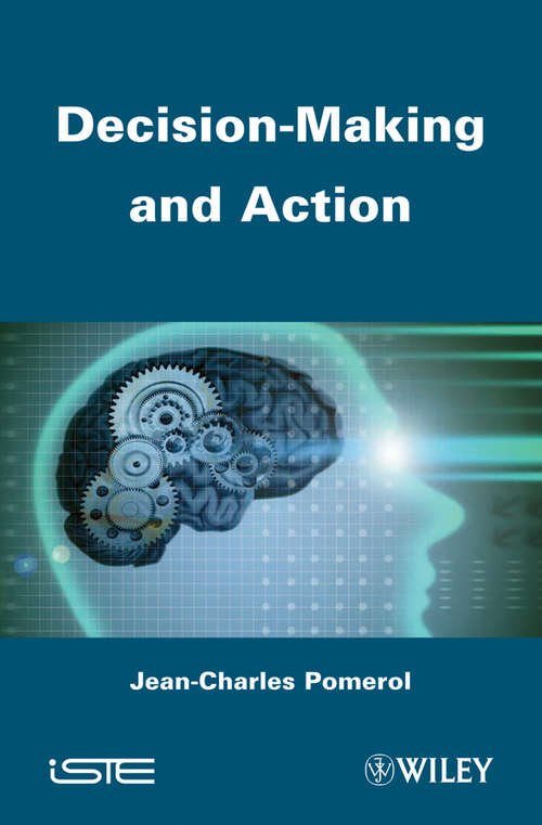Decision Making and Action (Wiley-iste Ser.)