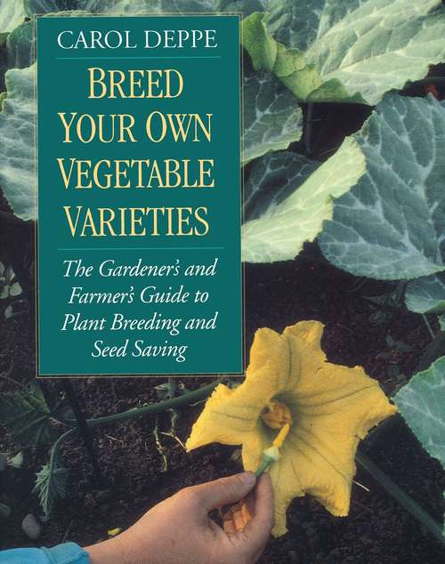 Book cover of Breed Your Own Vegetable Varieties: The Gardener's and Farmer's Guide to Plant Breeding and Seed Saving