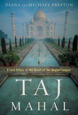 Book cover of Taj Mahal: Passion And Genius At The Heart Of The Moghul Empire
