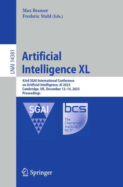Book cover of Artificial Intelligence XL: 43rd SGAI International Conference on Artificial Intelligence, AI 2023, Cambridge, UK, December 12–14, 2023, Proceedings (1st ed. 2023) (Lecture Notes in Computer Science #14381)