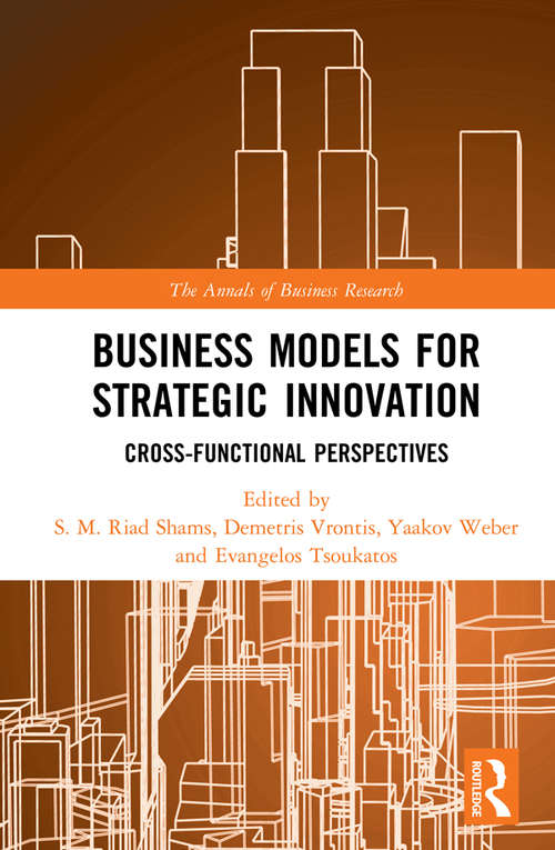 Business Models for Strategic Innovation: Cross-Functional Perspectives (The Annals of Business Research)