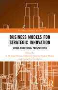 Business Models for Strategic Innovation: Cross-Functional Perspectives (The Annals of Business Research)