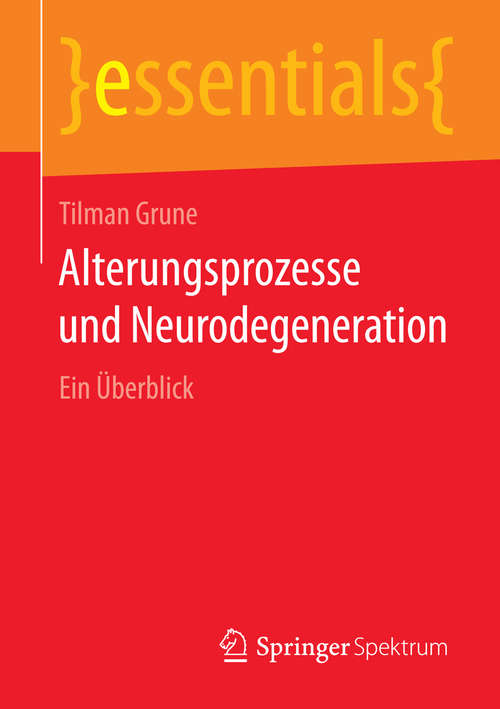Book cover of Alterungsprozesse und Neurodegeneration: Ein Überblick (essentials)