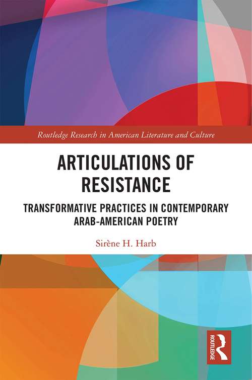 Book cover of Articulations of Resistance: Transformative Practices in Contemporary Arab-American Poetry (Routledge Research in American Literature and Culture)