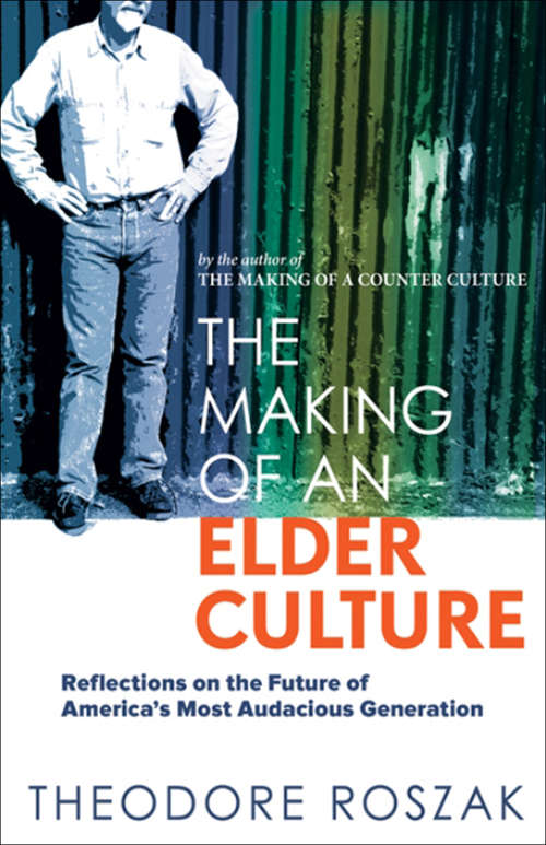 Book cover of The Making of an Elder Culture: Reflections on the Future of America's Most Audacious Generation