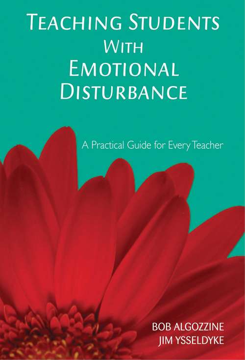 Teaching Students with Emotional Disturbance: A Practical Guide for Every Teacher (Practical Approach To Special Education For Every Teacher Ser. #Vol. 11)