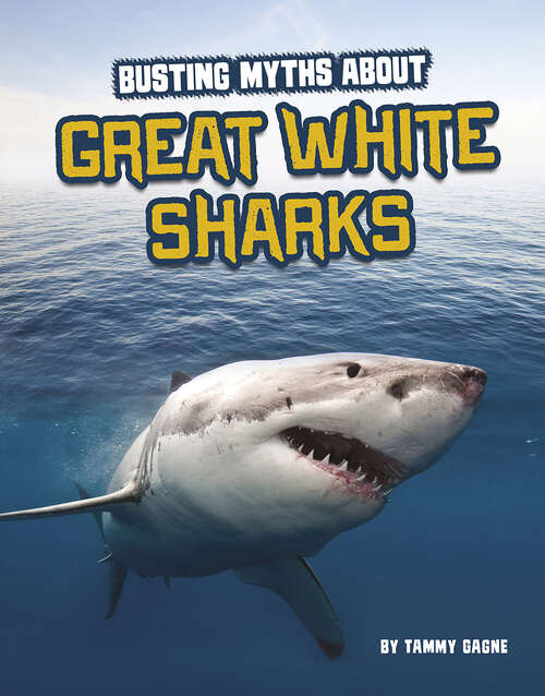 Book cover of Busting Myths About Great White Sharks (Sharks Close-up Ser.)