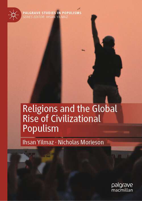 Book cover of Religions and the Global Rise of Civilizational Populism (1st ed. 2023) (Palgrave Studies in Populisms)