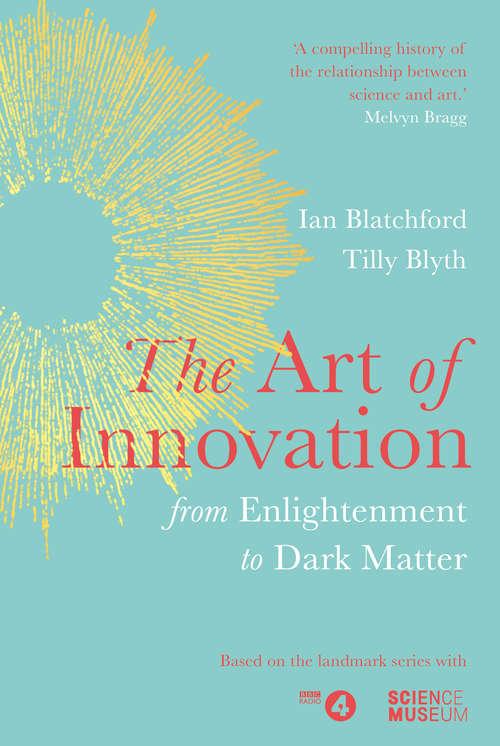 Book cover of The Art of Innovation: From Enlightenment to Dark Matter, as featured on Radio 4