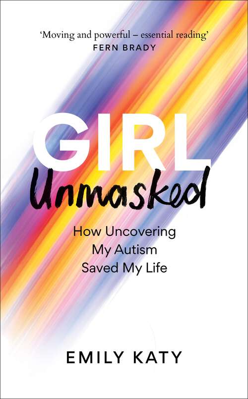 Book cover of Girl Unmasked: How Uncovering My Autism Saved My Life